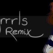 Grrrls Meme Remix