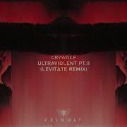 Ultraviolent Pt Ii Feat Levit Te Crywolf