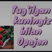 Opajon Tugilgan Kuningiz Bilan