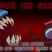 Leave Me Alone Set Me Free But Black And Crewmate Black Sings It