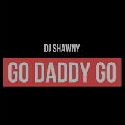 Go Daddy Go By Dj Shawny