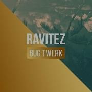 Bug Twerk Ravitez