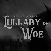 Lullaby Of Woe Ashley Serena Lyrics