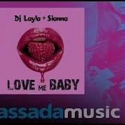 Dj Layla Feat Sianna Love Me Baby