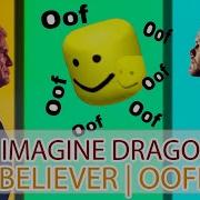 Roblox Song Oof Imagine Dragons Believer