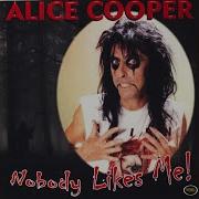 Nobody Likes Me Alice Cooper