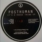 Posthuman It S A House Thing Mark Archer Remix