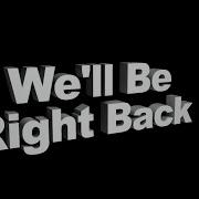 We Ll Be Right Back Compilation Part 4