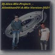 Dj Alex Mix Project Alimkhanov A Version Mix 2021