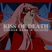 Kiss Of Death Slowed