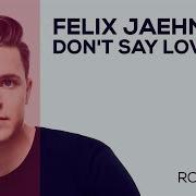 Felix Jaehn Dont Say Love