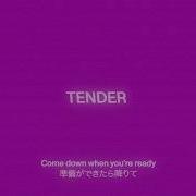 Tender Come Down When You Re Ready