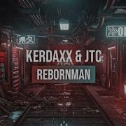 Kerdaxx Jtc Rebornman