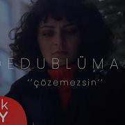 Dedublüman Çözemezsin