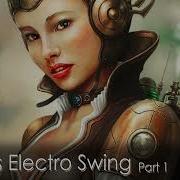 Best Of Electro Swing Mix 2010S Decade Part 1 April 2019