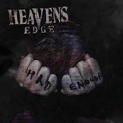 Heavens Edge Had Enough