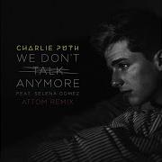 We Don T Talk Anymore Atom Remix