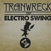 Trainwreck Of Electro Swing