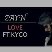 Zayn Love Ft Kygo