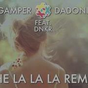 The La La La Remix Gamper Dadoni Feat Dnkr