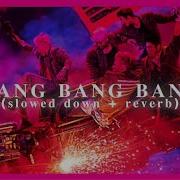 Big Bang Bang Bang Bang Slowed