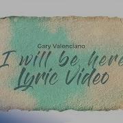 I Will Be Here By Gary V