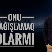 Onu Bagislamaq Olarmi Remix