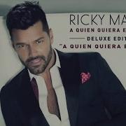 A Quien Quiera Escuchar Ricky Martin