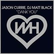 Jason Currie Dj Matt Black Dank You