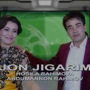 Hosila Rahimova Abdumannon Rahimov Jon Jigarim Хосила Абдуманнон Жон