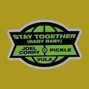 Joel Corry Pickle Vula Stay Together Baby Baby