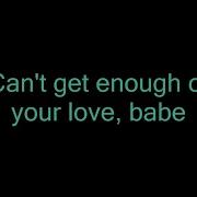 I Can T Get Enough Of Your Love Lyrics