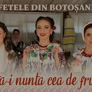 Fetele Din Botoșani Asta I Nunta Cea De Frunte