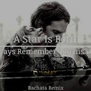 Lady Gaga Always Remember Us This Way Bachata Remix Dj Cat Mp3