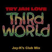 Third World Try Jah Love Jay K S Club Mix