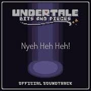 Undertale Bits And Pieces Ost Nyeh Heh Heh