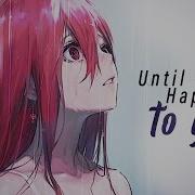 Until It Happens To You Sasha Sloan Nightcore