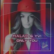 Malar Yvi Only You Original Mix