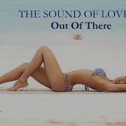 Out Of There Tne Sound Of Love