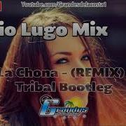 La Chona Remix Tribal Bootleg Sergio Lugo Mix Grandes De La Costa Mix Tribal 2018