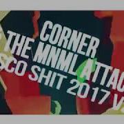 Corner The Mnml Attack Disco Shit 2017 V2