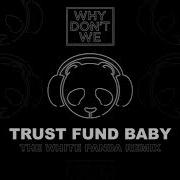 Why Don T We Trust Fund Baby The White Panda Remix Official Audio