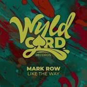 Mark Row Like The Way