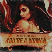 You Re A Woman Dj Quba Sandra