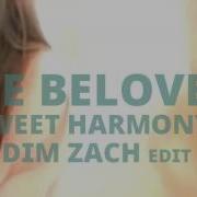 The Beloved Sweet Harmony Dim Zach Edit