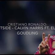 Cristiano Ronaldo Outside Ft Calvin Harris Ellie Goulding 2014 2015 Mp4