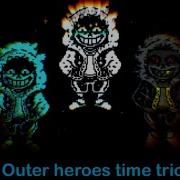 New Outer Herois Time Trio Rexkujo S Take