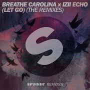 Echo Let Go Saymyname Remix Breathe Carolina Izii