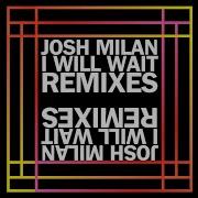 Josh Milan I Will Wait Josh Milan Remix Vocal