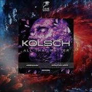 Kölsch All That Matters Arbe Dann Sebastian Meier Rework